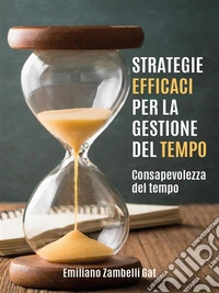 Strategie efficaci per la gestione del tempo. E-book. Formato EPUB ebook