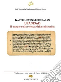 UPANI?AD Il trattato sulla scienza della spiritualitàEdizione in italiano del testo UPANI?ADS - THE TREATISES ON THE SCIENCE OF SPIRITUALITY traduzione e note a cura di Fabio MILIONI. E-book. Formato EPUB ebook
