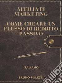 Affiliate Marketing:Come Creare Un Flusso Di Reddito Passivo.. E-book. Formato EPUB ebook