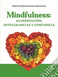 Mindfullnes,  Alimentación, Intolerancias y Conciencia. E-book. Formato PDF ebook