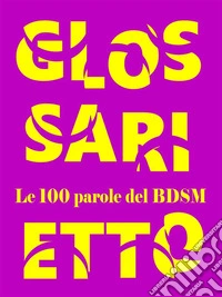 Glossarietto, le 100 parole del bdsm. E-book. Formato EPUB ebook