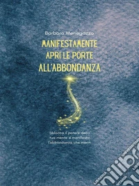 ManifestaMenteApri le porte dell'abbondanza. E-book. Formato EPUB ebook