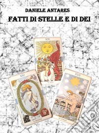 Fatti di Stelle e di Dei. E-book. Formato EPUB ebook