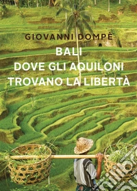 Bali. Dove gli aquiloni trovano la libertàA volte i miracoli accadono. E-book. Formato EPUB ebook
