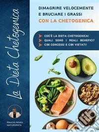 La dieta chetogenica: dimagrire velocemente e bruciare i grassi con la chetogenicaCos’è la dieta chetogenica? quali sono i reali benefici? cibi concessi e cibi vietati!. E-book. Formato EPUB ebook