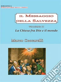 Il Messaggio della Salvezza Vol. 2: La chiesa fra Dio e il mondoVol. 2: La chiesa fra Dio e il mondo. E-book. Formato PDF ebook