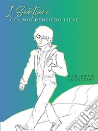 I sentieri del mio pensiero lieve. E-book. Formato EPUB ebook