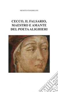 Cecco, il falsario, maestro e amante del poeta Alighieri. E-book. Formato PDF ebook