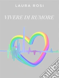 Vivere di rumore. E-book. Formato EPUB ebook