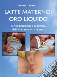 Latte materno: oro liquido.Sensibilizzazione alla pratica dell'allattamento materno.. E-book. Formato EPUB ebook