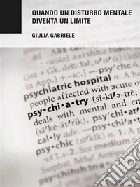 Quando Un Disturbo Mentale Diventa Un Limite. E-book. Formato EPUB ebook