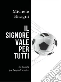 Il signore vale per tuttiLa partita più lunga di sempre. E-book. Formato EPUB ebook