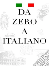 Da Zero a Italiano. E-book. Formato PDF ebook