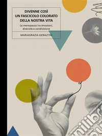 Divenne così un fascicolo colorato della nostra vita. La menopausa tra emozioni, diversità e condivisione.. E-book. Formato EPUB ebook