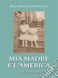 Mia madre e l'America ...e altri racconti. E-book. Formato EPUB ebook