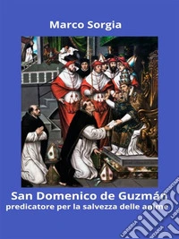 San Domenico de Guzmán predicatore per la salvezza delle anime. E-book. Formato EPUB ebook