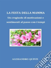 La Festa della Mamma. Un crogiuolo di motivazioni e sentimenti al passo con i tempi.. E-book. Formato EPUB ebook