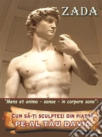 Cum sa-?i sculptezi din piatra - pe-al tau DavidMens et anima - sanae - in corpore sano. E-book. Formato EPUB ebook