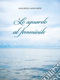 Lo sguardo al femminile. E-book. Formato EPUB ebook
