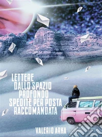 Lettere dallo spazio profondo spedite per posta raccomandata. E-book. Formato EPUB ebook