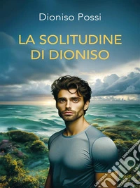 La Solitudine Di Dioniso. E-book. Formato EPUB ebook