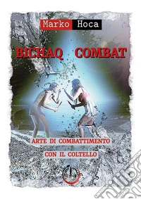 Bichaq Combat. Arte di combattimento con il coltello. E-book. Formato PDF ebook