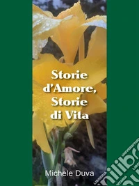 Storie d'Amore, Storie di Vita. Poesie. E-book. Formato EPUB ebook