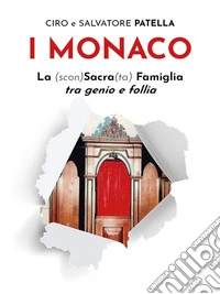 I MonacoLa (scon)sacra(ta) famiglia tra genio e follia. E-book. Formato EPUB ebook