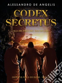 Codex Secretus - Alla ricerca del DNA di GesùOltre il velo di Iside vol. II. E-book. Formato EPUB ebook