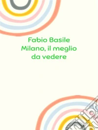 Milano, il meglio da vedere. E-book. Formato EPUB ebook