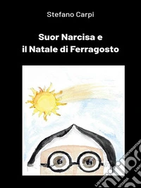 Suor Narcisa e il Natale di Ferragosto. E-book. Formato EPUB ebook