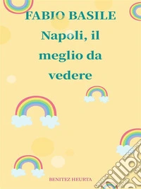 Napoli, il meglio da vedere. E-book. Formato EPUB ebook