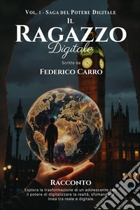 Il Ragazzo Digitale (Vol. 1 - Saga del Potere Digitale). E-book. Formato EPUB ebook