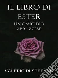 Il libro di Ester. Un omicidio abruzzese.. E-book. Formato EPUB ebook