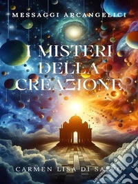 I Misteri Della Creazione Messaggi Arcangelici. E-book. Formato EPUB ebook
