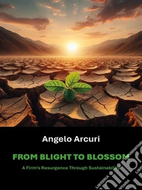 From Blight to BlossomA Firm’s Resurgence Through Sustainability. E-book. Formato EPUB ebook