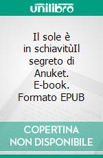 Il sole è in schiavitùIl segreto di Anuket. E-book. Formato EPUB ebook