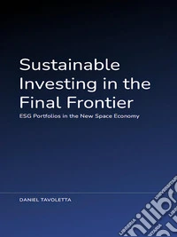 Sustainable Investing in the Final Frontier:  ESG Portfolios in the New Space Economy. E-book. Formato EPUB ebook