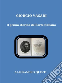 Giorgio Vasari. Il primo storico dell'arte italiano. E-book. Formato EPUB ebook