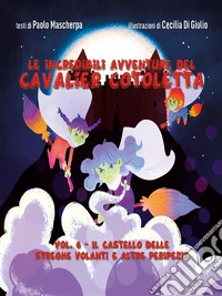 Le incredibili avventure del Cavalier Cotoletta - vol. VIIl castello delle streghe volanti e altre peripezie. E-book. Formato EPUB ebook