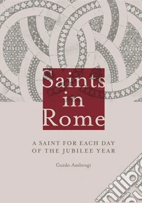 Saints in RomeA Saint for each day of the Jubilee Year. E-book. Formato EPUB ebook