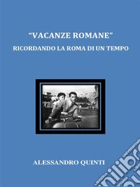 "Vacanze romane". Ricordando la Roma di un tempo.. E-book. Formato EPUB ebook