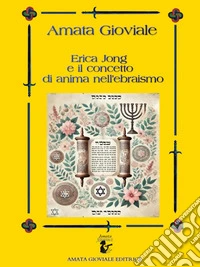 Erica Jong e il concetto di anima nell'ebraismoRiflessi nella letteratura erotica e femminista. E-book. Formato EPUB ebook