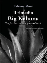Il rimedio Big KahunaConfessioni di un’agave solitaria. E-book. Formato EPUB ebook