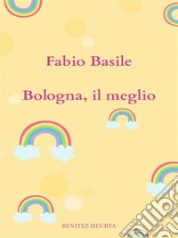Bologna, il meglio. E-book. Formato EPUB ebook