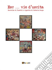 Esc... vie d'uscitaRaccolta di fumetti e vignette di Umberto Scopa. E-book. Formato EPUB ebook