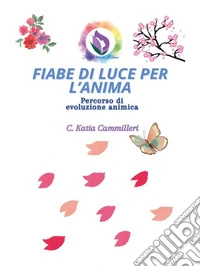 Fiabe Di Luce per L' Anima - Un Metodo InnovativoPercorso di evoluzione animica. E-book. Formato EPUB ebook
