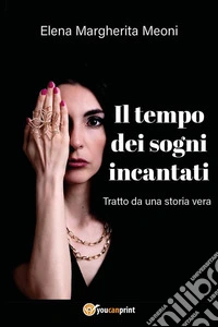 Il tempo dei sogni incantatiTratto da una storia vera. E-book. Formato EPUB ebook