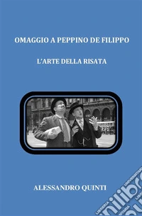 Omaggio a Peppino De Filippo. L'arte della risata.. E-book. Formato EPUB ebook
