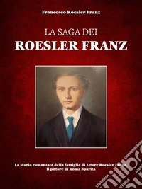 La saga dei Roesler Franz. E-book. Formato EPUB ebook